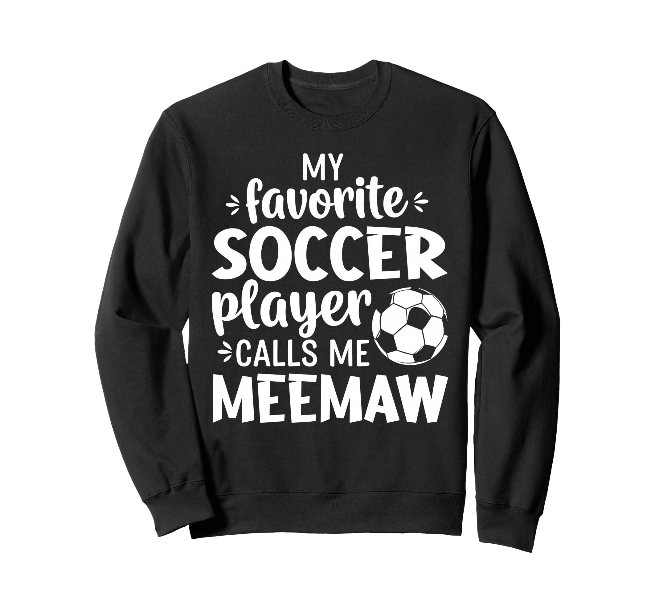 My Favorite Soccer Player Calls Me Meemaw Sweatshirt - Graphic Print Unisex
