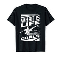 What Is Life Without Goals Soccer T-Shirt - Casual Everyday Wear Unisex