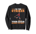 Im Striker Your Coach Warned You Sweatshirt - Graphic Print for Adults