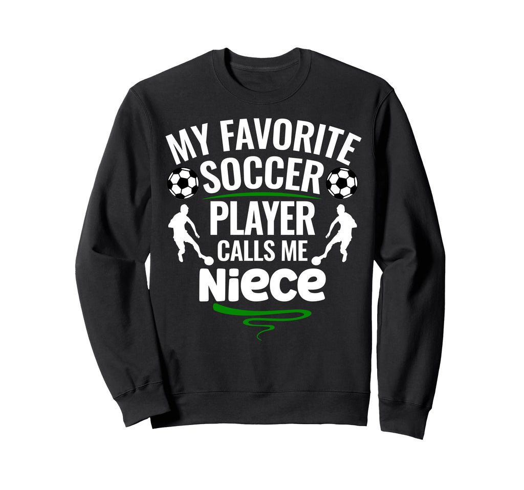 My Favorite Soccer Player Calls Me Niece Sweatshirt - Graphic Print Unisex