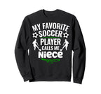 My Favorite Soccer Player Calls Me Niece Sweatshirt - Graphic Print Unisex
