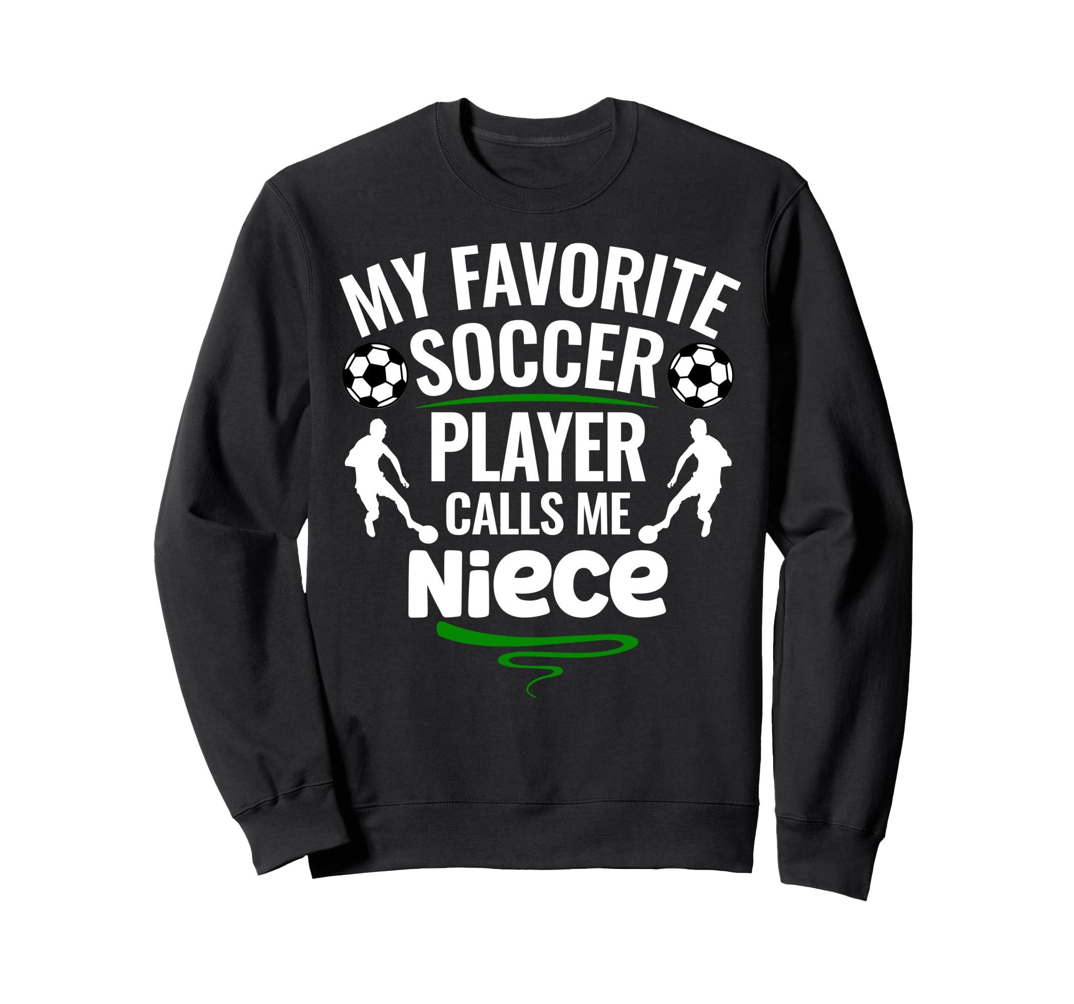 My Favorite Soccer Player Calls Me Niece Sweatshirt - Graphic Print Unisex