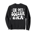 My Soccer Era Funny Soccer Team Sweatshirt - Fun Novelty Design for Adults