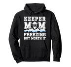 Hockey Keeper Mom Freezing Mom Hockey Hoodie - Unique Graphic Men Women
