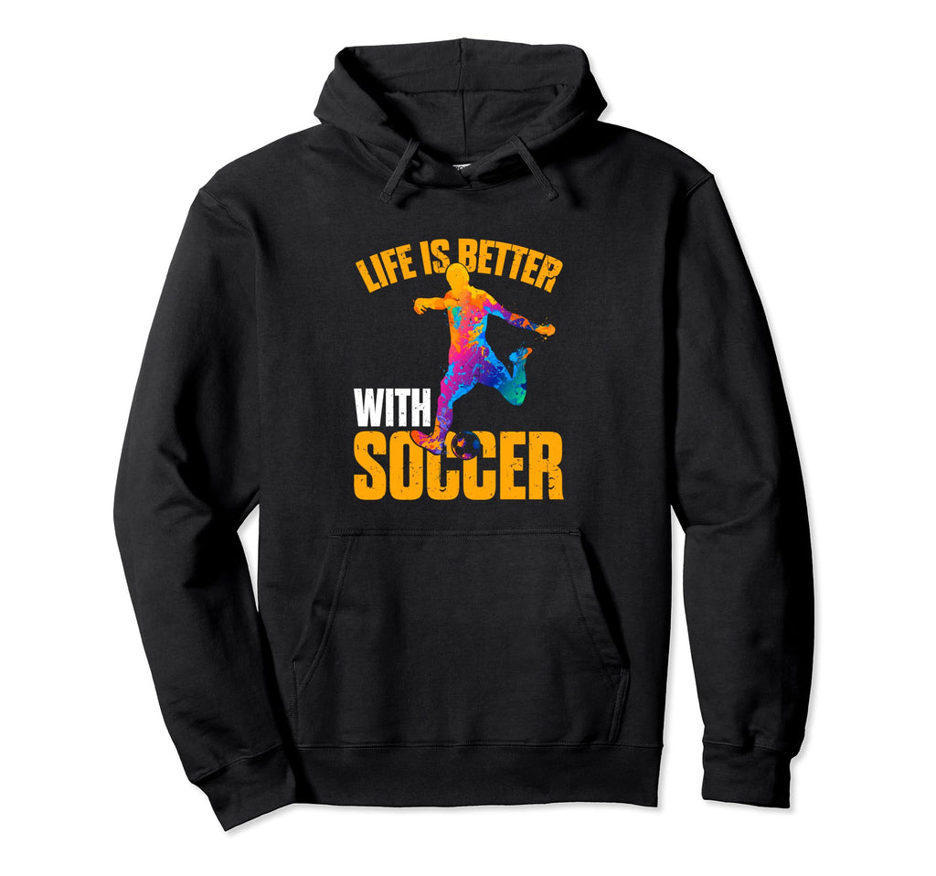 Life Is Better Soccer Funny Hoodie - Casual Everyday Wear Unisex