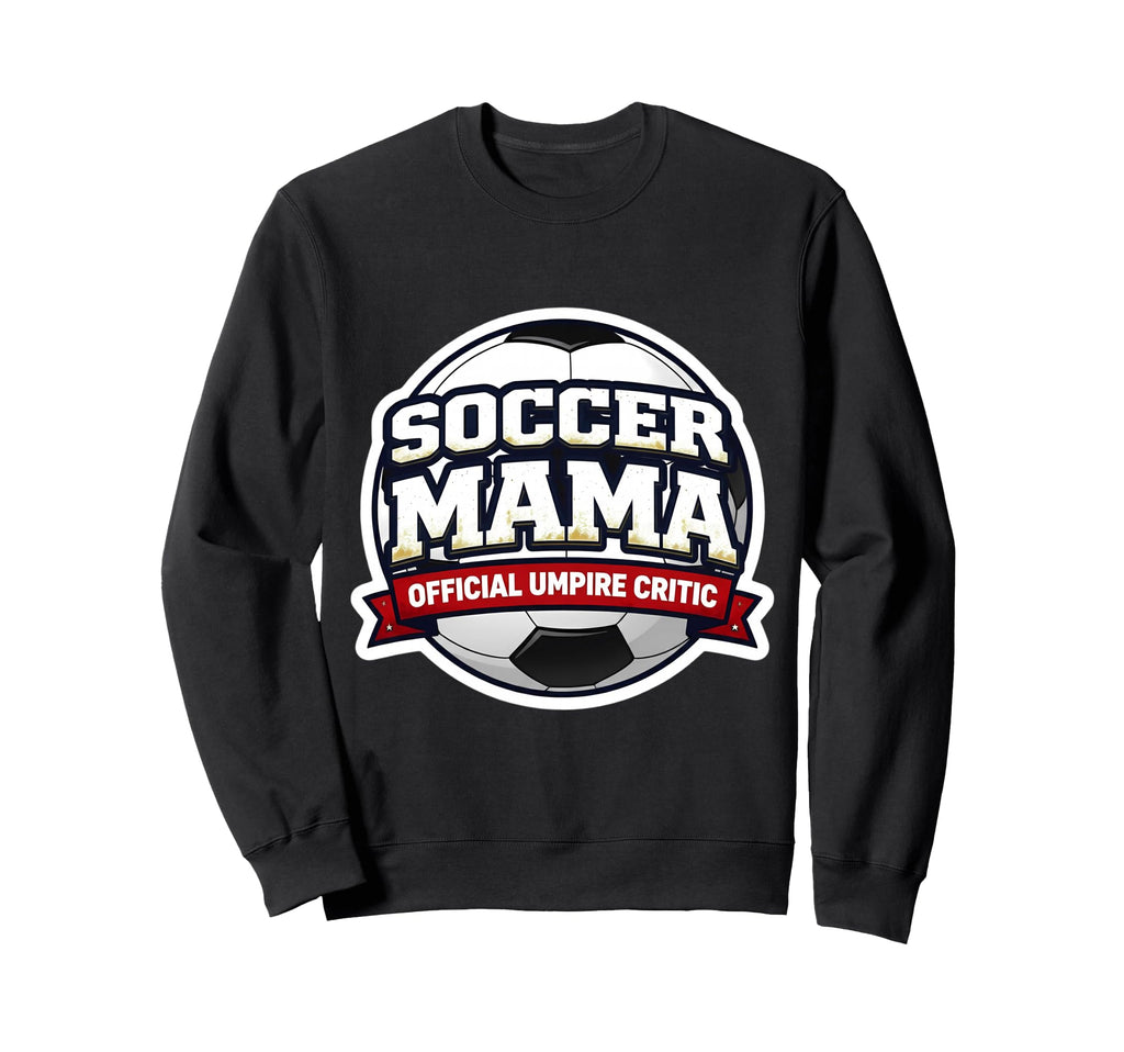 Soccer Mama Umpire Critic Sweatshirt - Casual Everyday Wear Men Women