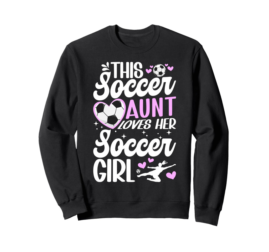 Soccer Aunt Loves Her Soccer Sweatshirt - Streetwear Style for Adults