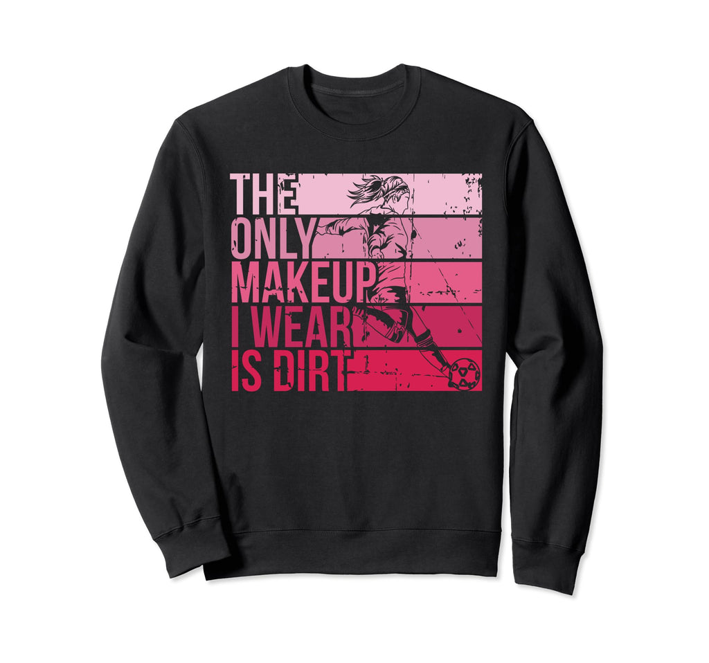 Only Makeup I Wear Is Dirt Soccer Sweatshirt - Minimalist Print for Adults