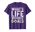 Whats Life Without Goals Soccer Fan T-Shirt - Minimalist Print Men Women