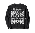 My Favorite Soccer Player Calls Sweatshirt - Custom Art Print for Adults