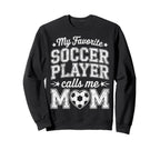 My Favorite Soccer Player Calls Sweatshirt - Custom Art Print for Adults