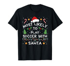 Most Likely To Soccer Santa Family T-Shirt - Novelty Apparel Men Women