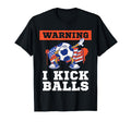 Soccer Funny Warning I Kick Balls T-Shirt - Streetwear Style Men Women