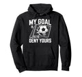 My Goal Is To Deny Yours Soccer Goalie Hoodie - Trendy Graphic Unisex