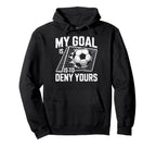 My Goal Is To Deny Yours Soccer Goalie Hoodie - Trendy Graphic Unisex