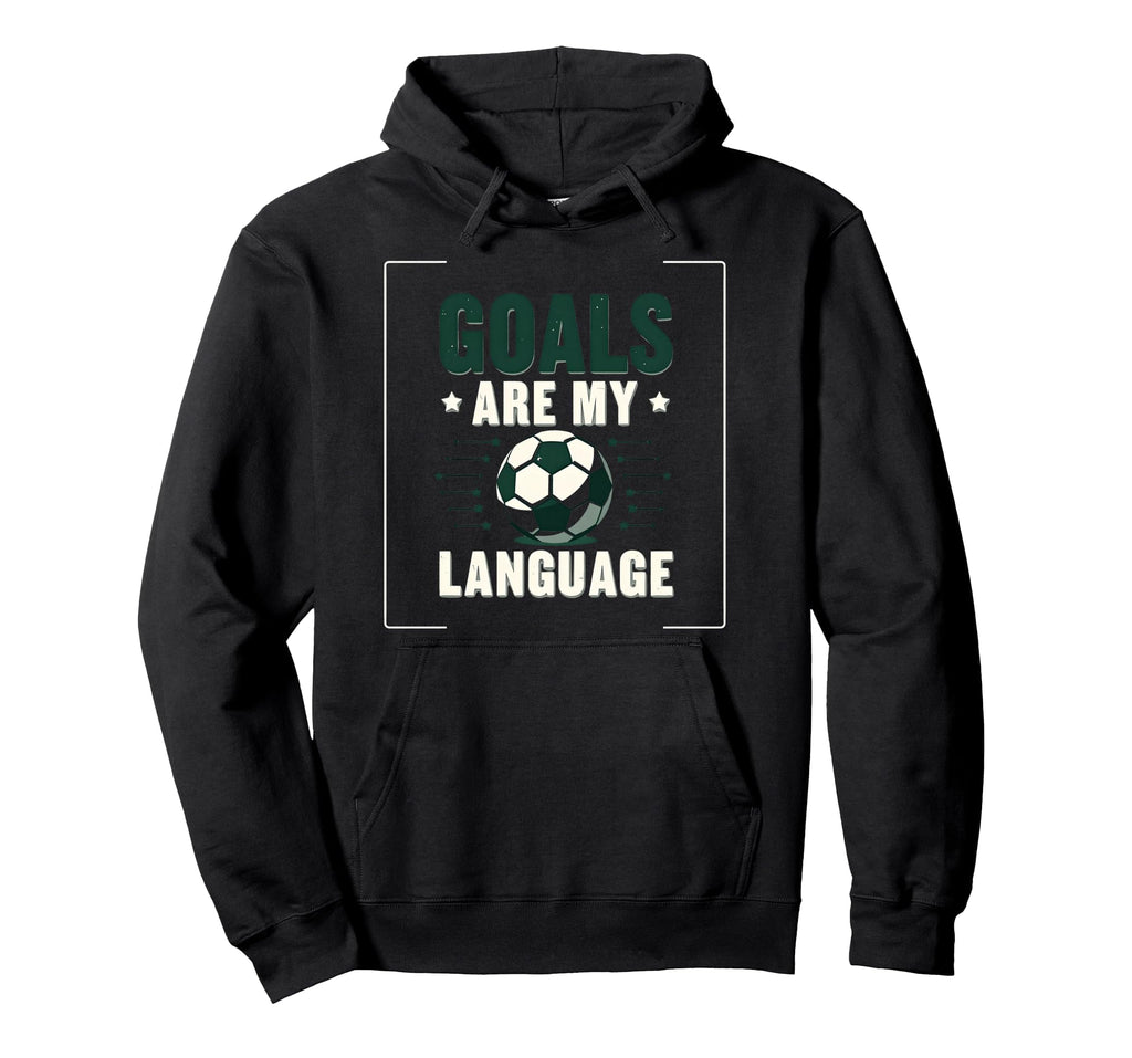 Goals Are My Language Soccer Hoodie - Aesthetic Graphic Unisex