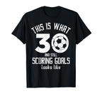 Funny Soccer 30Th Birthday 30 Years Old T-Shirt - Unique Graphic Men Women
