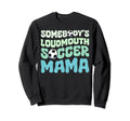 Somebodys Loudmouth Soccer Mama Sweatshirt - Streetwear Style Unisex