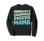 Somebodys Loudmouth Soccer Mama Sweatshirt - Streetwear Style Unisex