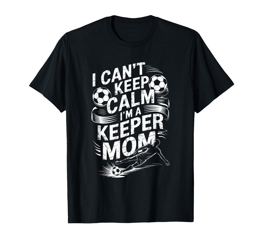 Soccer Player Mother I Cant Keep Calm Im T-Shirt - Novelty Apparel Unisex