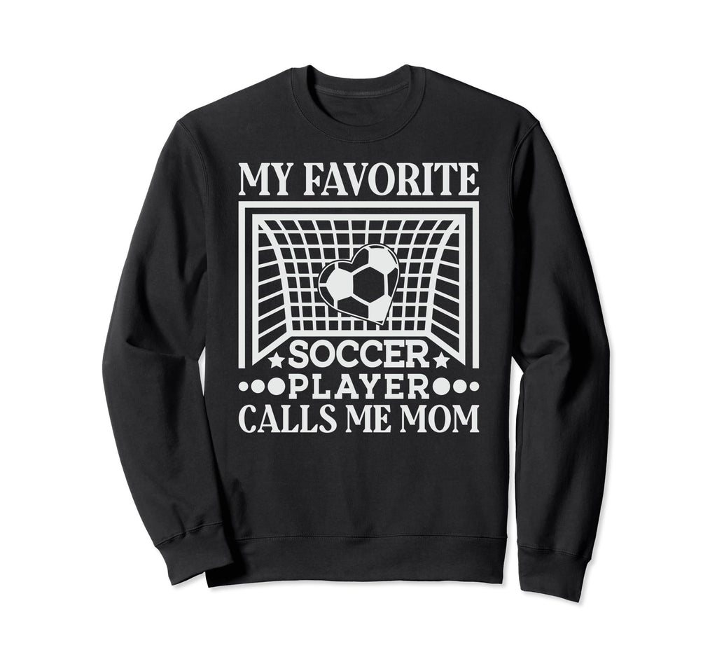 My Favorite Soccer Player Calls Me Sweatshirt - Novelty Apparel Men Women
