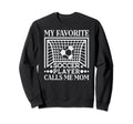 My Favorite Soccer Player Calls Me Sweatshirt - Novelty Apparel Men Women