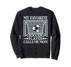 My Favorite Soccer Player Calls Me Sweatshirt - Novelty Apparel Men Women