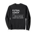 Futsal Coach Like Normal Coach Sweatshirt - Casual Everyday Wear Men Women