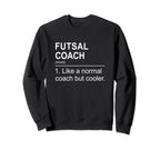 Futsal Coach Like Normal Coach Sweatshirt - Casual Everyday Wear Men Women