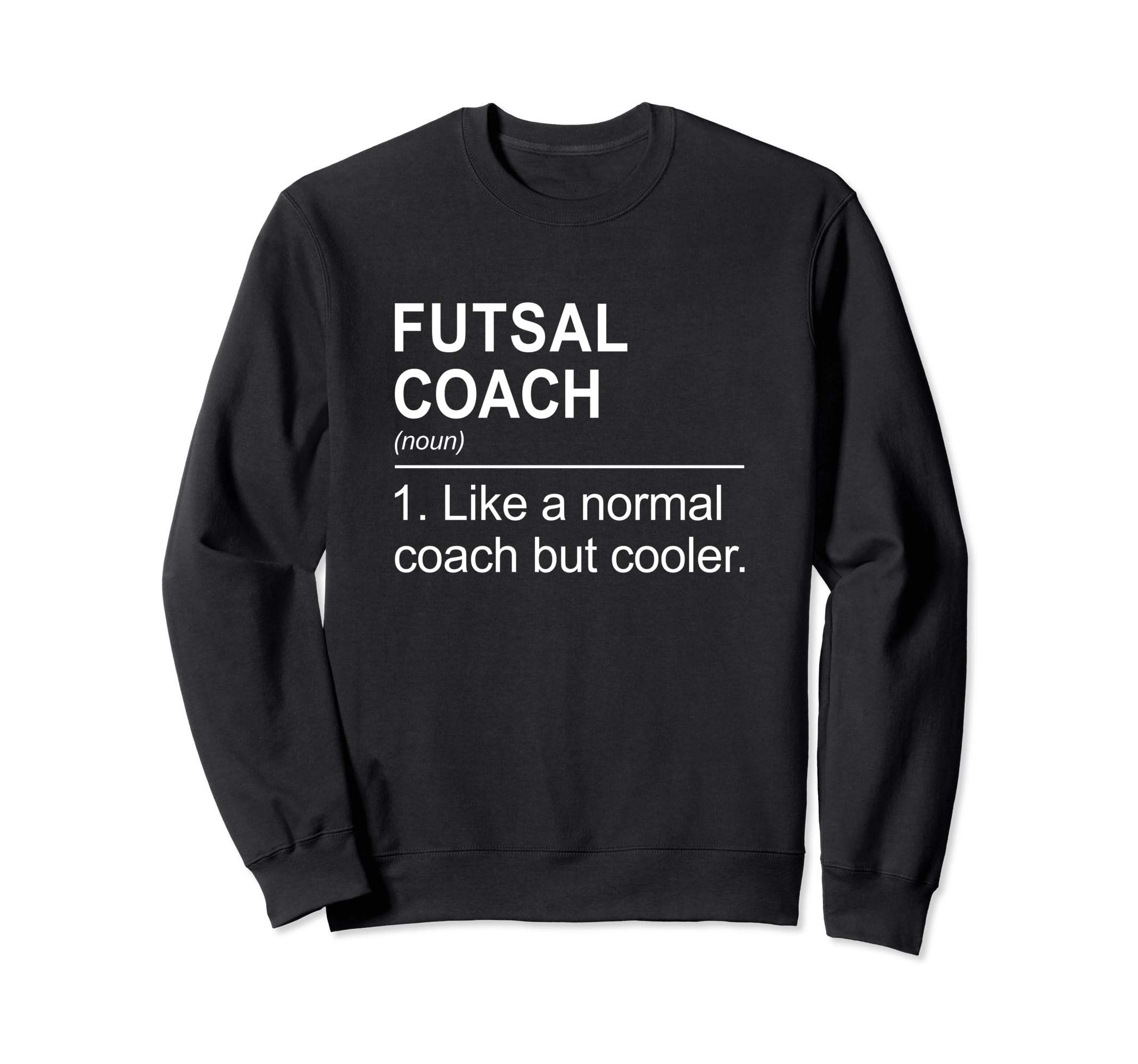 Futsal Coach Like Normal Coach Sweatshirt - Casual Everyday Wear Men Women