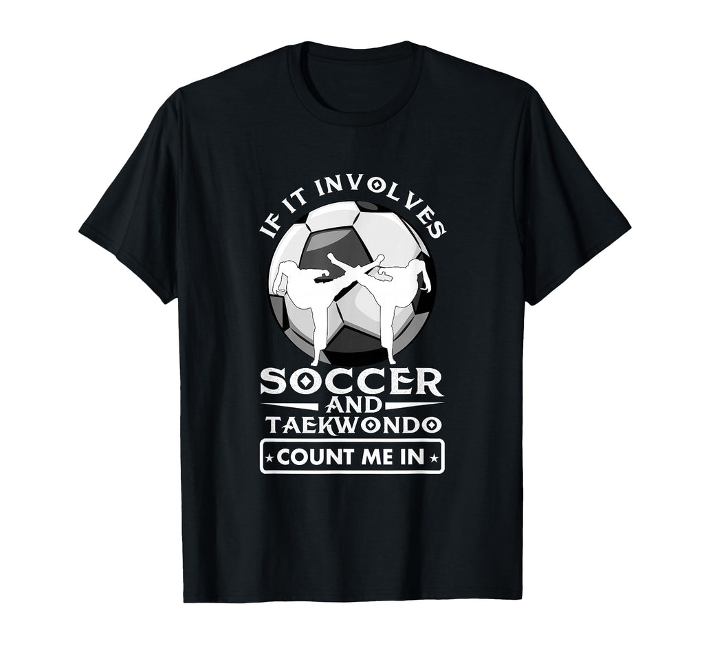If It Involves Soccer And Taekwondo T-Shirt - Streetwear Style Men Women