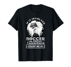 If It Involves Soccer And Taekwondo T-Shirt - Streetwear Style Men Women