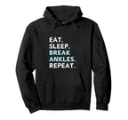 Eat Sleep Break Ankles Repeat Hoodie - Minimalist Print Men Women