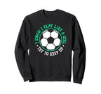 I Know I Play Like Try To Keep Up Soccer Sweatshirt - Trendy Graphic Unisex