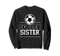 Fuuny Soccer Sister Soccer Player Sweatshirt - Unique Graphic for Adults