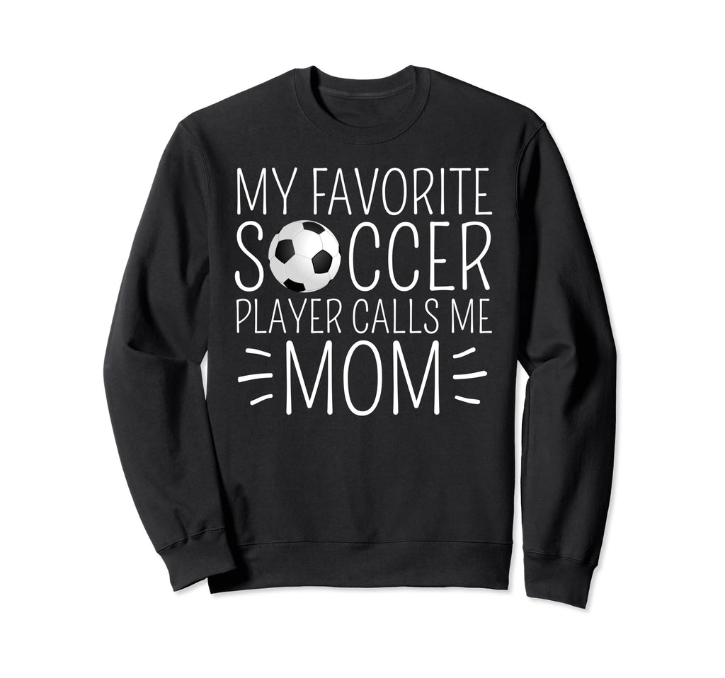 My Favorite Soccer Player Calls Me Sweatshirt - Unique Graphic for Adults