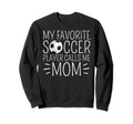 My Favorite Soccer Player Calls Me Sweatshirt - Unique Graphic for Adults