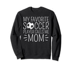 My Favorite Soccer Player Calls Me Sweatshirt - Unique Graphic for Adults