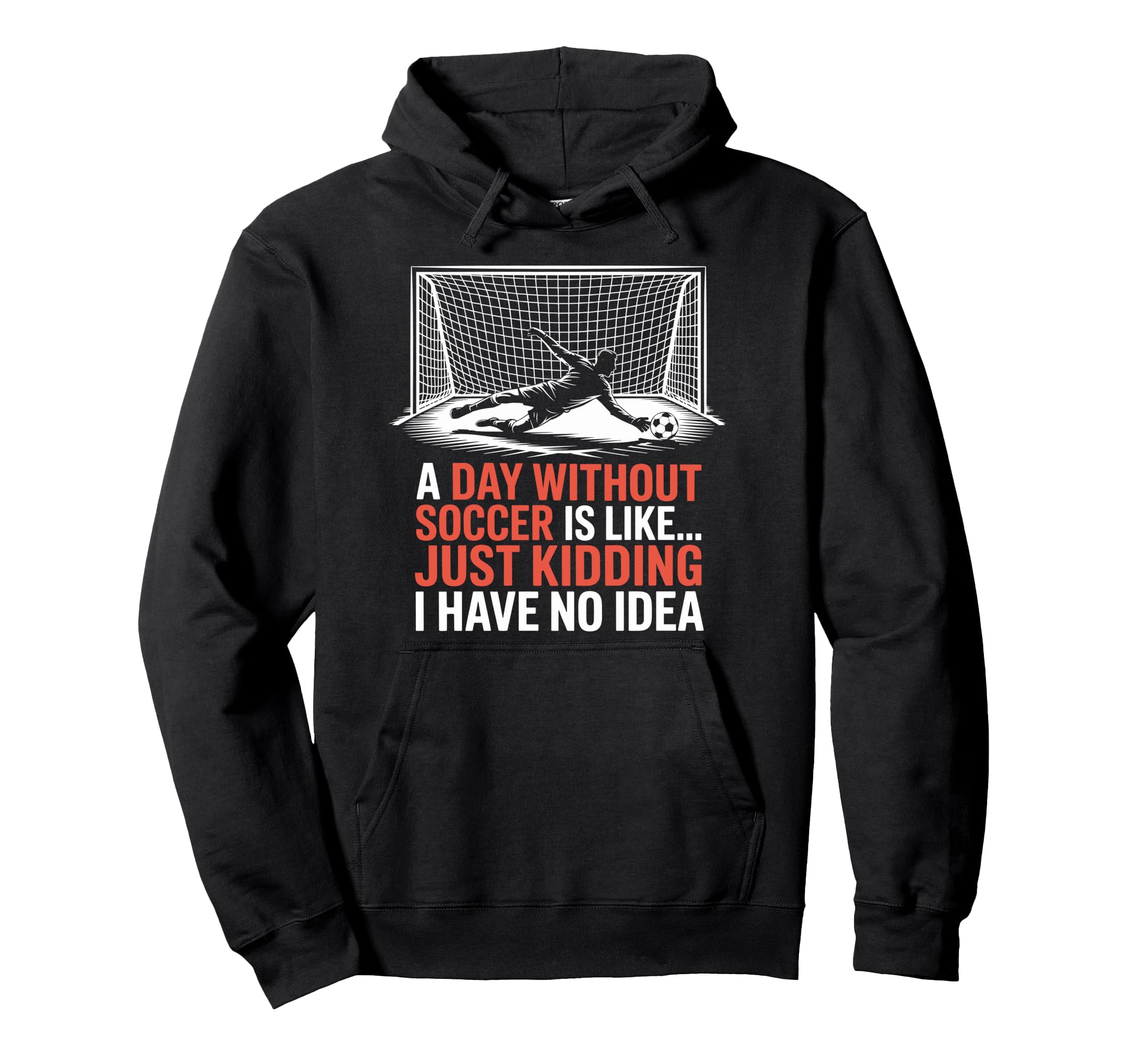 Day Without Soccer Is Like Just Hoodie - Custom Art Print for Adults