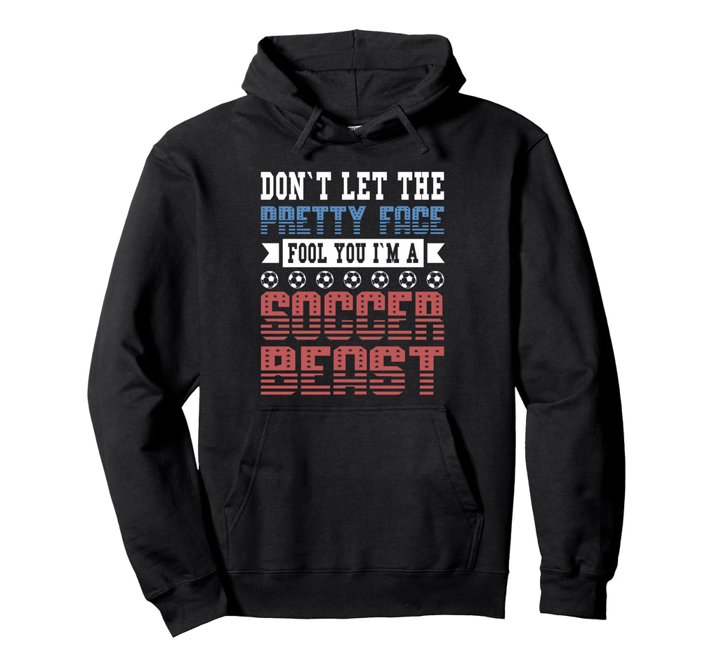 Dont Let Pretty Face Fool You Soccer Hoodie - Fun Novelty Design Unisex