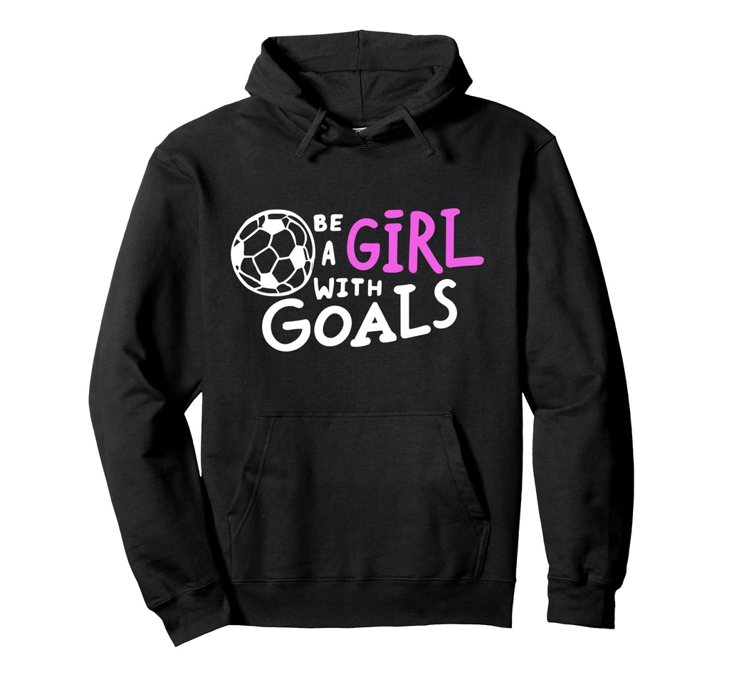 Be Goals Soccer Motivational Soccer Hoodie - Novelty Apparel Men Women