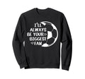 Ill Always Be Your Biggest Fan Soccer Sweatshirt - Streetwear Style Unisex