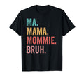 Mothers Day Ma Mama Mommie Bruh T-Shirt - Casual Everyday Wear Men Women
