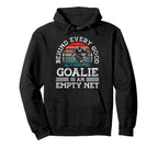 Ice Hockey Goalie Goalkeeper Behind Every Hoodie - Streetwear Style Unisex