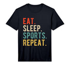 Funny Text Eat Sleep Sports Repeat T-Shirt - Custom Art Print Men Women