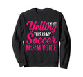Im Not Yelling This Is My Soccer Mom Sweatshirt - Streetwear Style Unisex