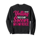 Im Not Yelling This Is My Soccer Mom Sweatshirt - Streetwear Style Unisex