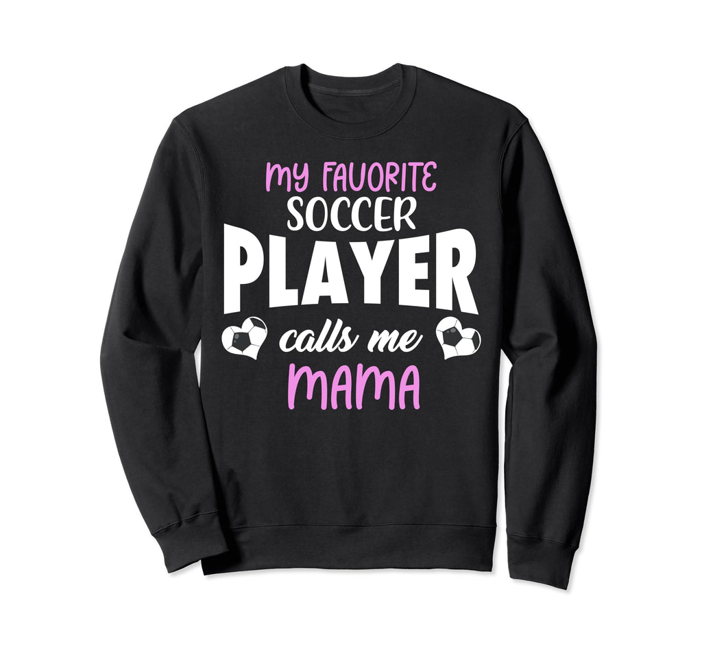 My Favorite Soccer Player Calls Sweatshirt - Fun Novelty Design Men Women