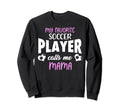 My Favorite Soccer Player Calls Sweatshirt - Fun Novelty Design Men Women