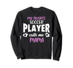 My Favorite Soccer Player Calls Sweatshirt - Fun Novelty Design Men Women